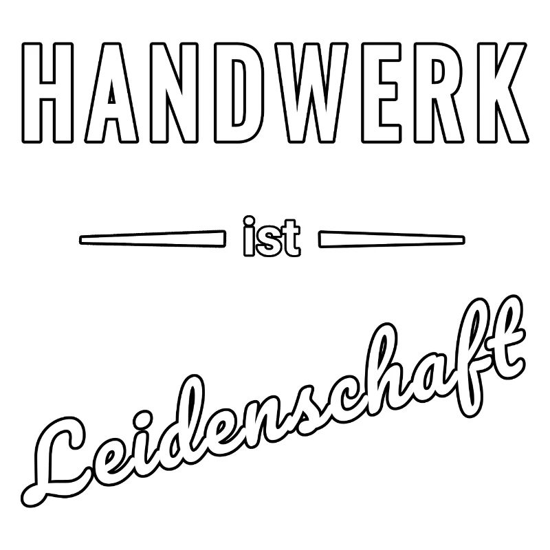 Handwerk ist echte Leidenschaft – Spruch