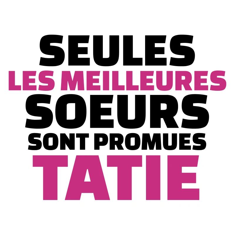 seules les meilleures soeurs sont promues tatie