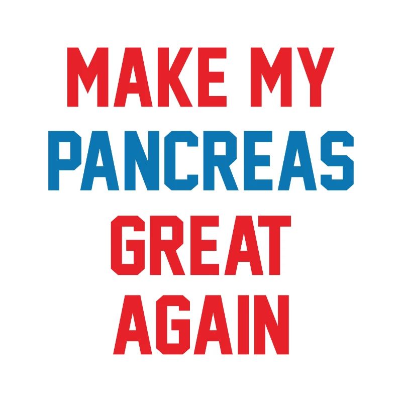 MAKE MY PANCREAS GREAT AGAIN