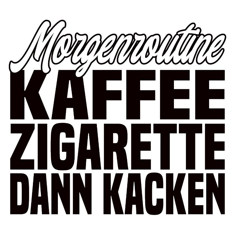 Kaffee Zigarette Dann Kacken - Lustiger Spruch