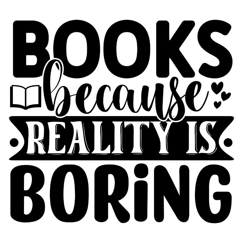 Books because reality is boring