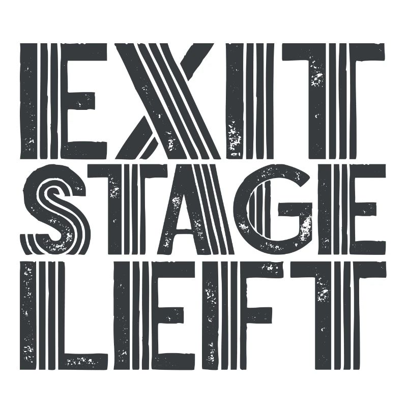 Exit stage left saying funny quote fun stage