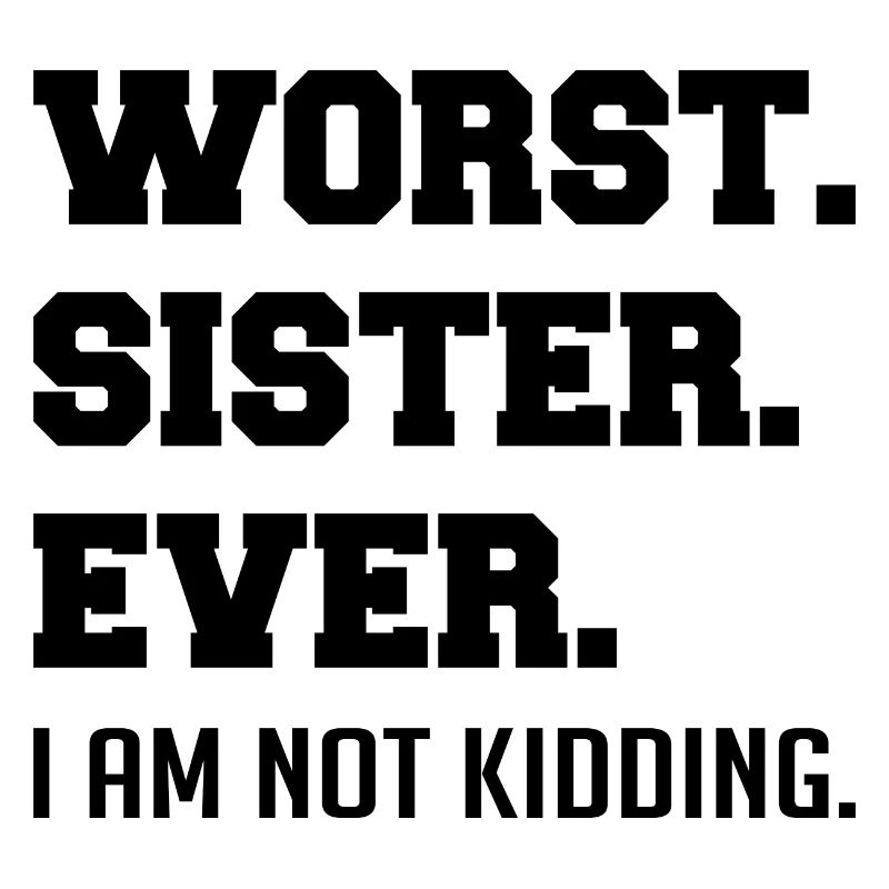 Worst Sister Ever