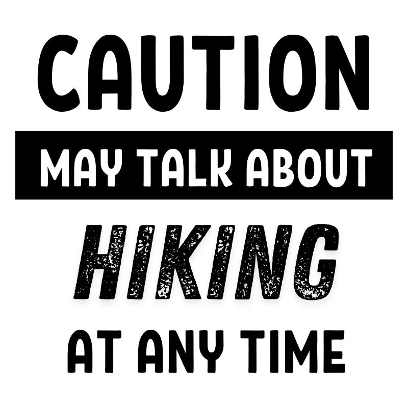 Caution may talk about hiking at any time