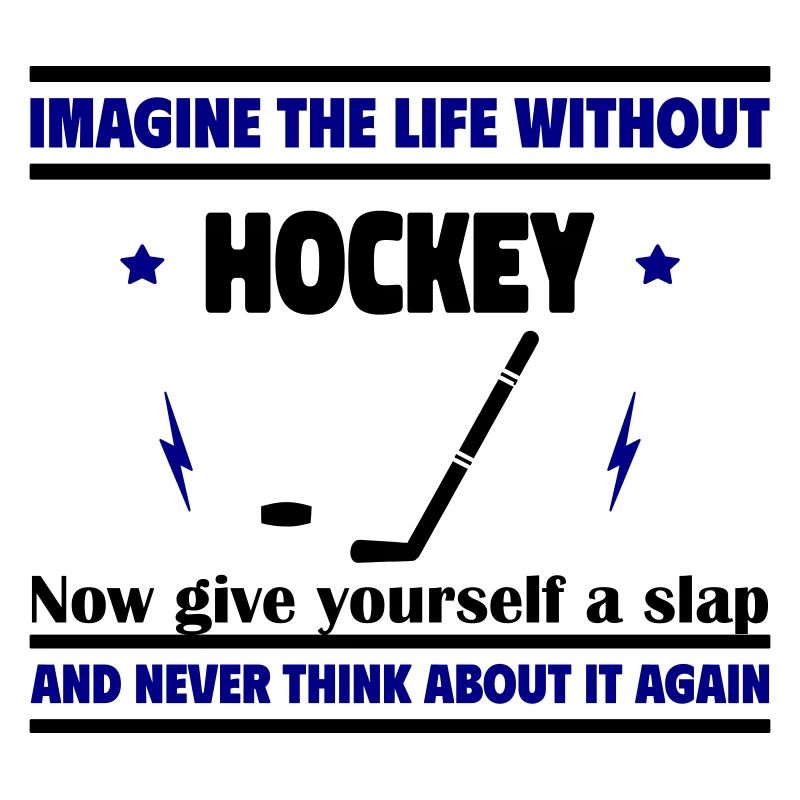 Imagine a life without hockey