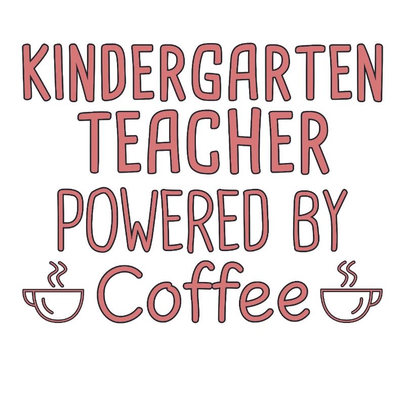 Kindergarten Teacher Powered By Coffee