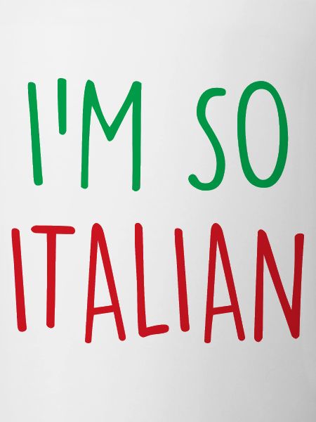 I'm so Italian