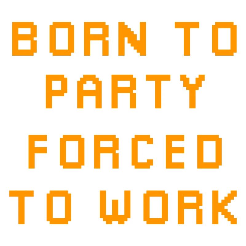 Born to party forced to work