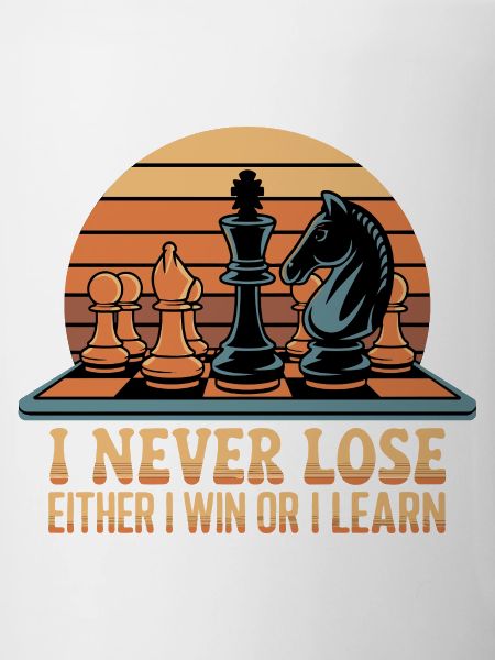 Chess Saying - I Never Lose