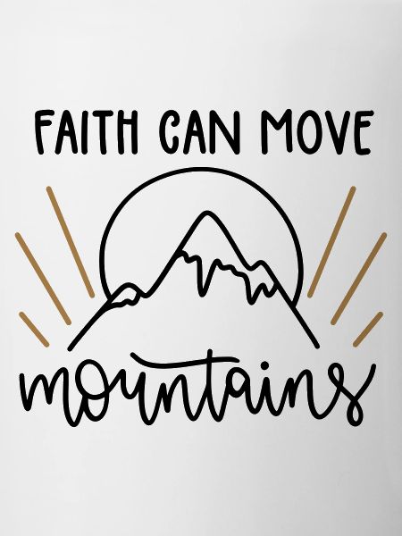 Faith can move mountains