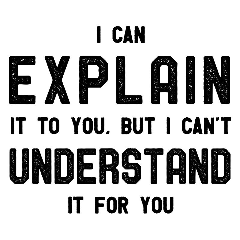 I Can Explain But I Can not Understand It For You