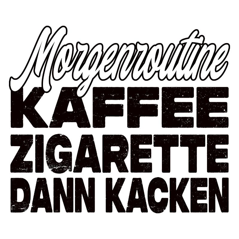 Kaffee Zigarette Dann Kacken - Lustiger Spruch