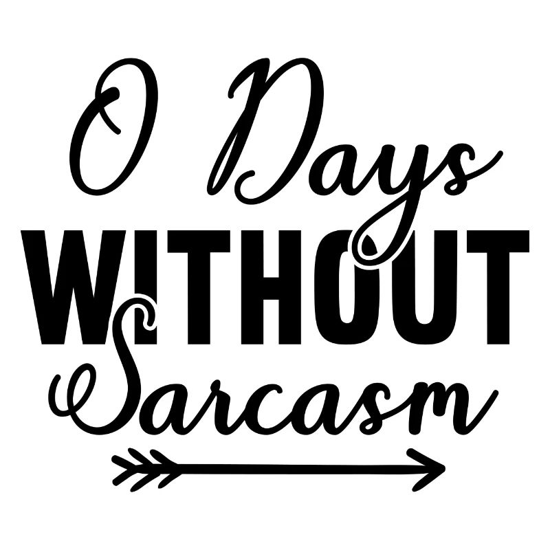 0 Days Without Sarcasm - Funny saying