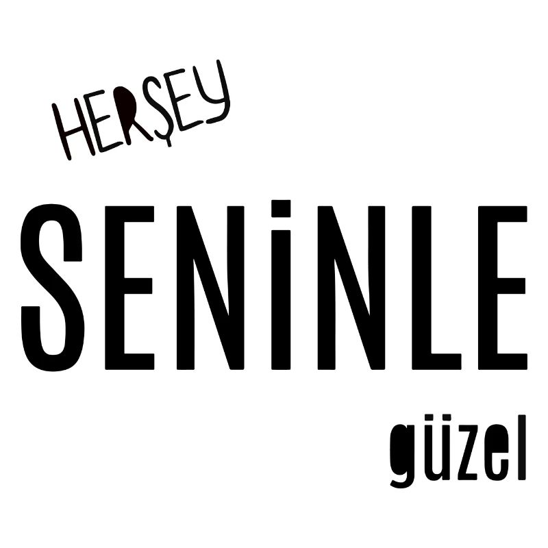 "HERSEY SENINLE GÜZEL", LIEBE, SCHÖNER MIT DIR