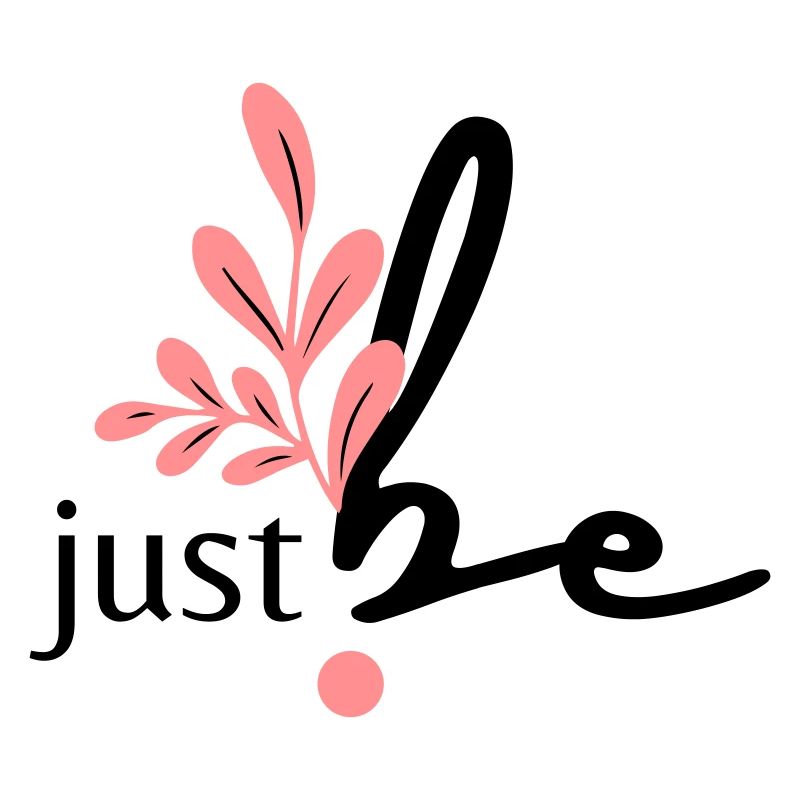 just be.