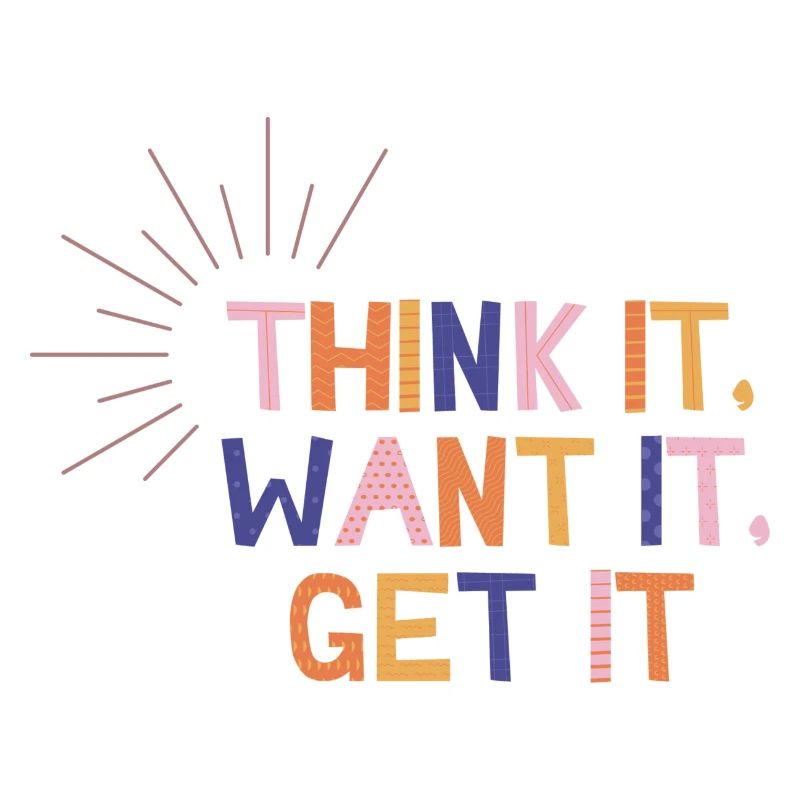 Think It Want It Get It