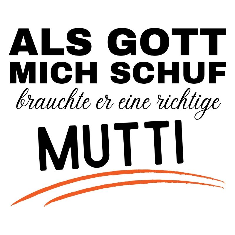 Als Gott mich schuf, brauchte er eine Mutti