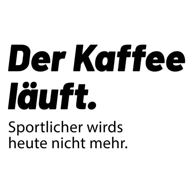 Kaffee läuft sportlicher wird es heute nicht mehr