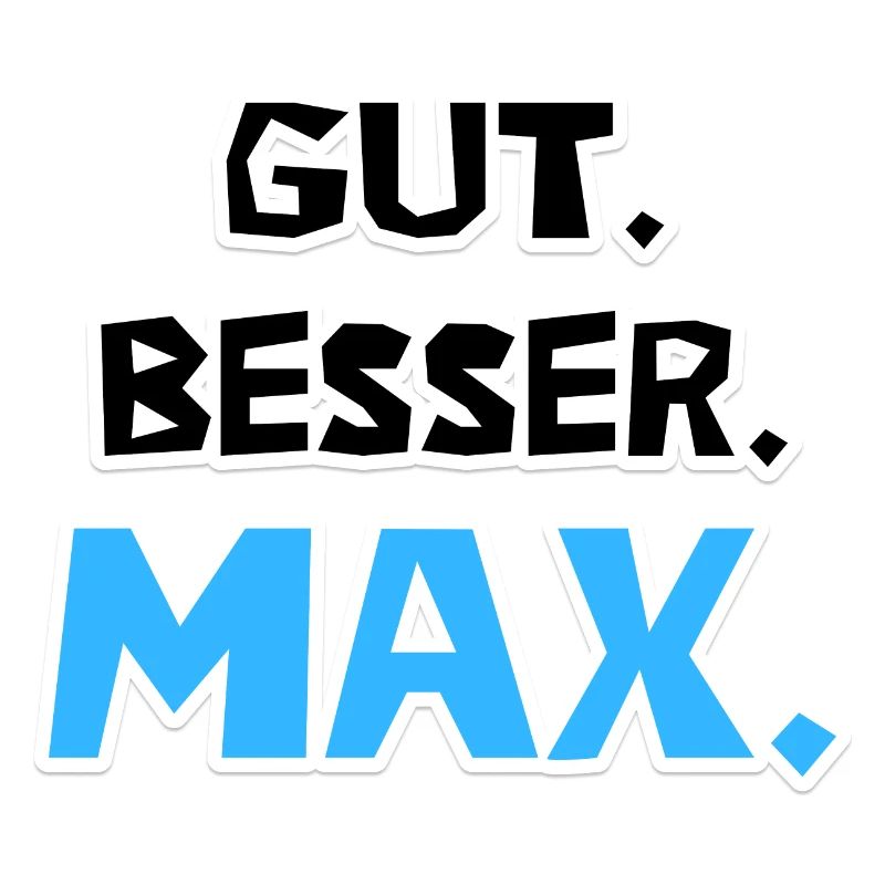 Gut. Besser. Max.