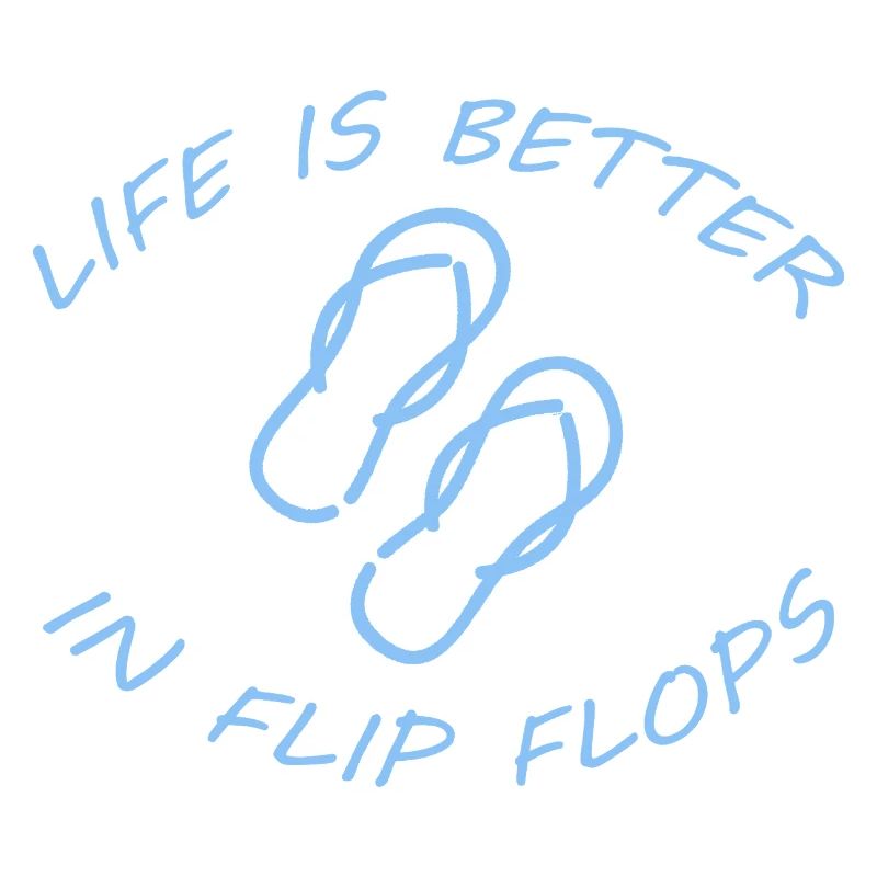 LIFE IS BETTER IN FLIP FLOPS
