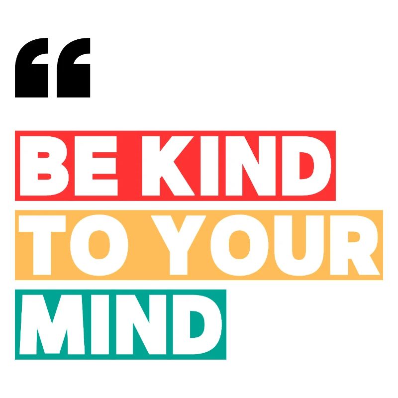 Be Kind to Your Mind