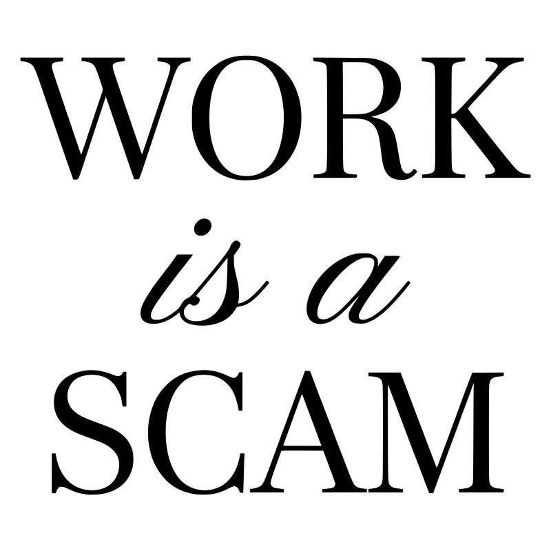 Work is a Scam - Antiwork Statement