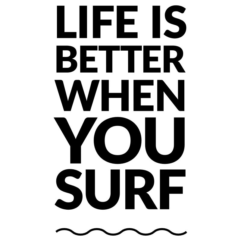 life is better when you surf
