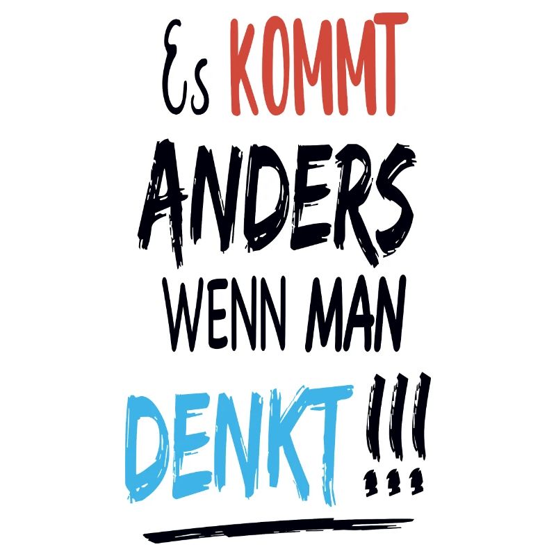 Es kommt anders wenn man denkt