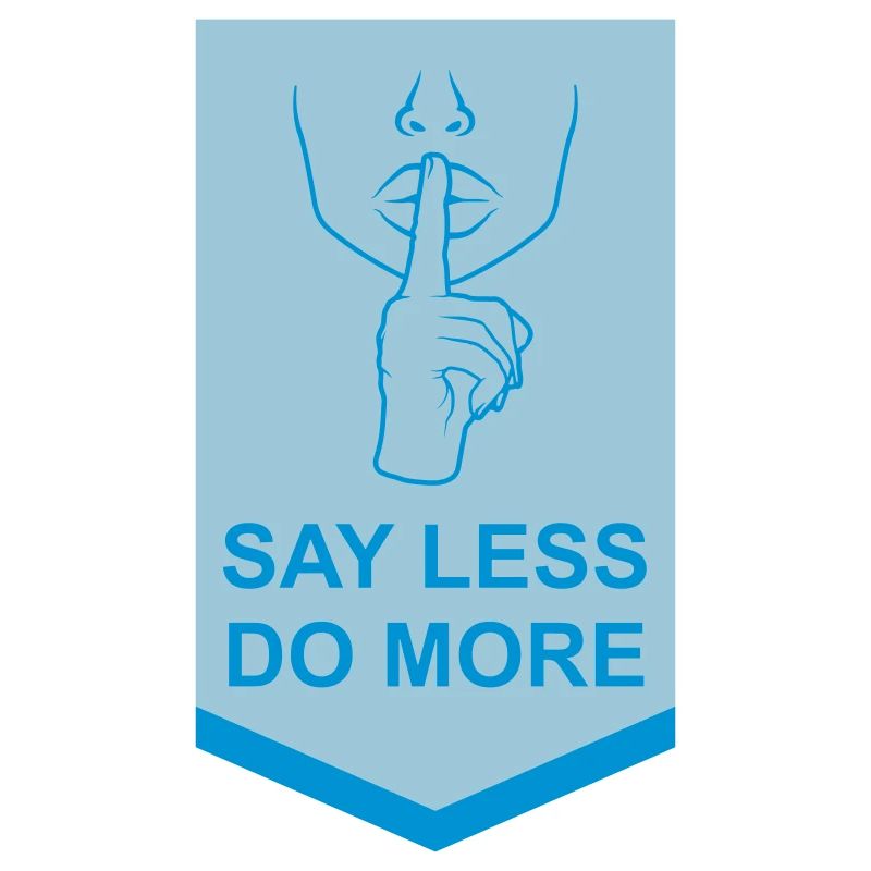 say less do more