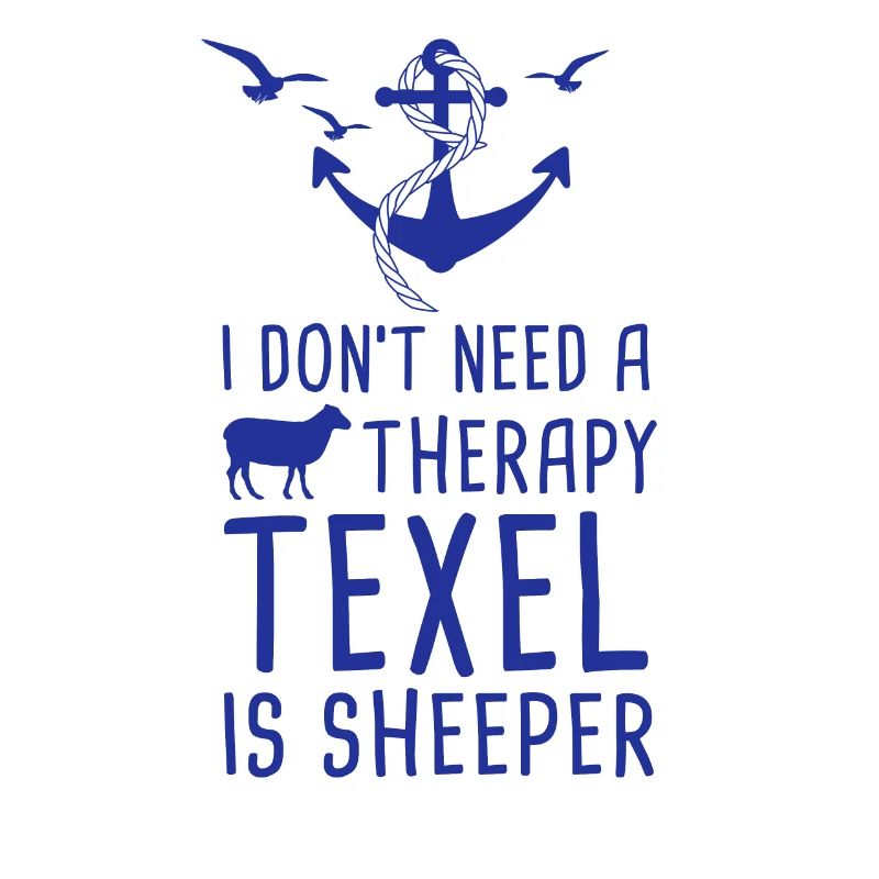 Don't Need A Therapy Texel is Sheeper Urlaub