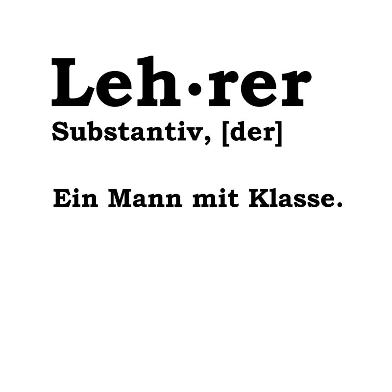 Lehrer - Ein Mann Mit Klasse Schule Geschenk Idee