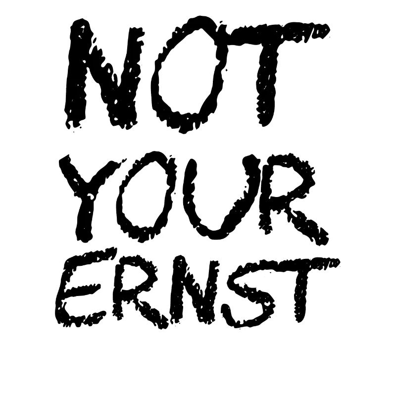 NOT YOUR ERNST
