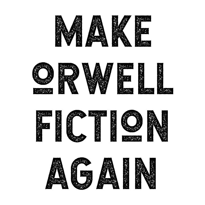 Make Orwell Fiction Again