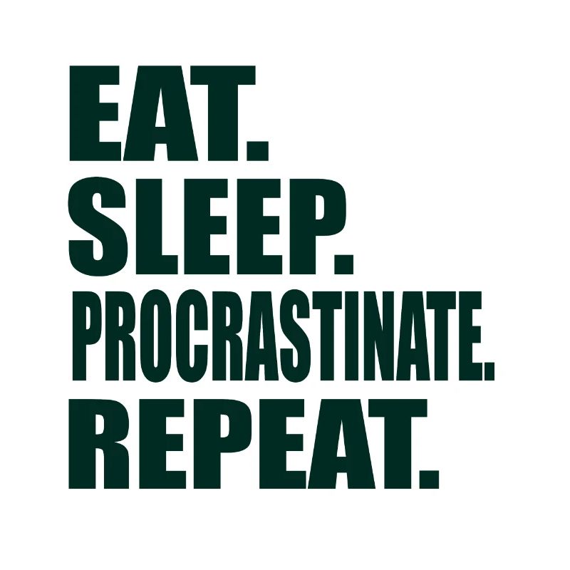Eat Sleep Procrastinate Repeat Student