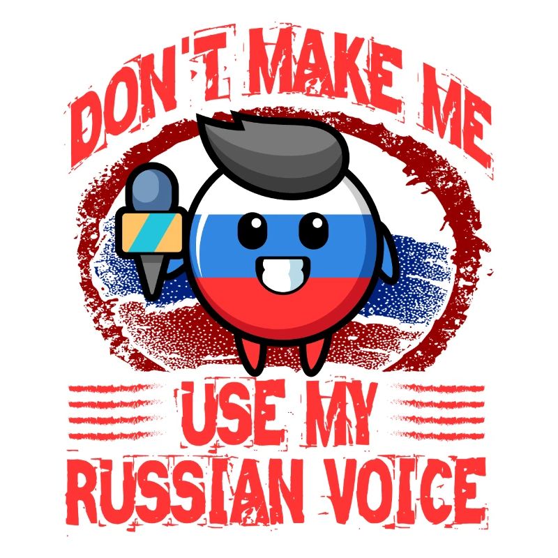 Don't make me use my Russian Voice