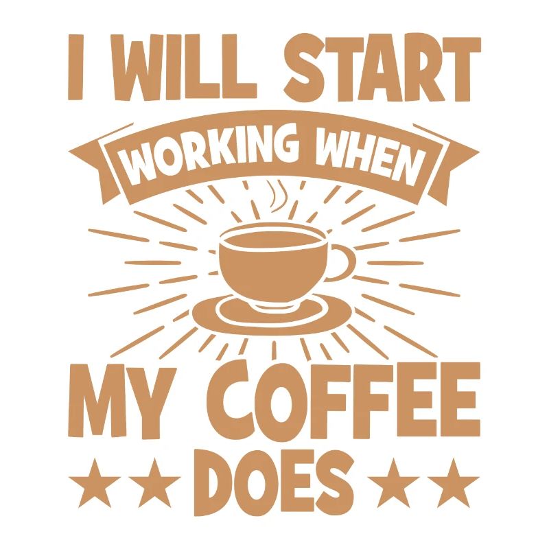 I will start working when my coffee t