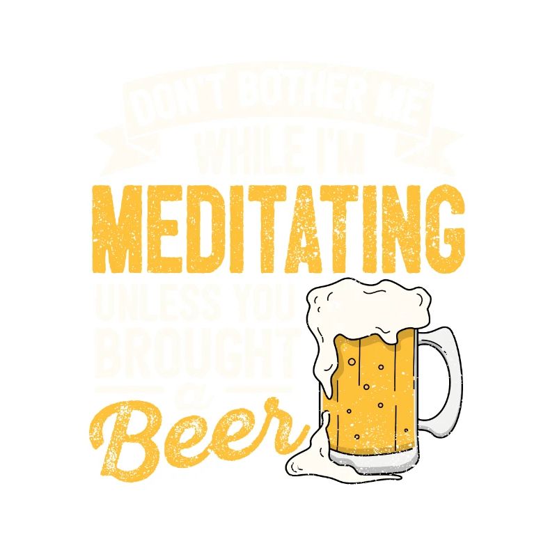 Don't bother me while I'm beer lover Y