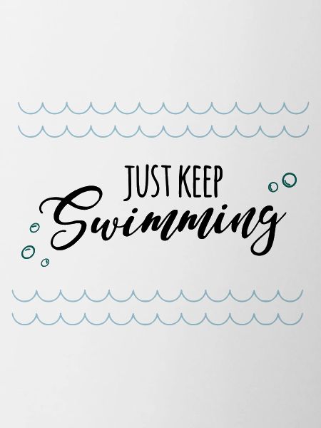 keep swimming