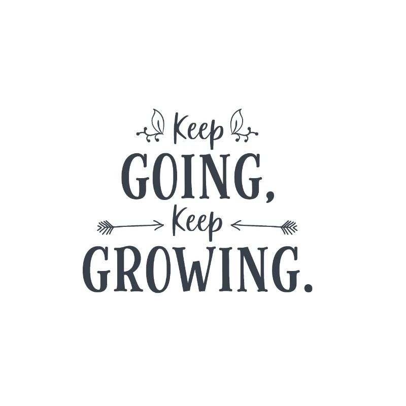 Keep going to grow