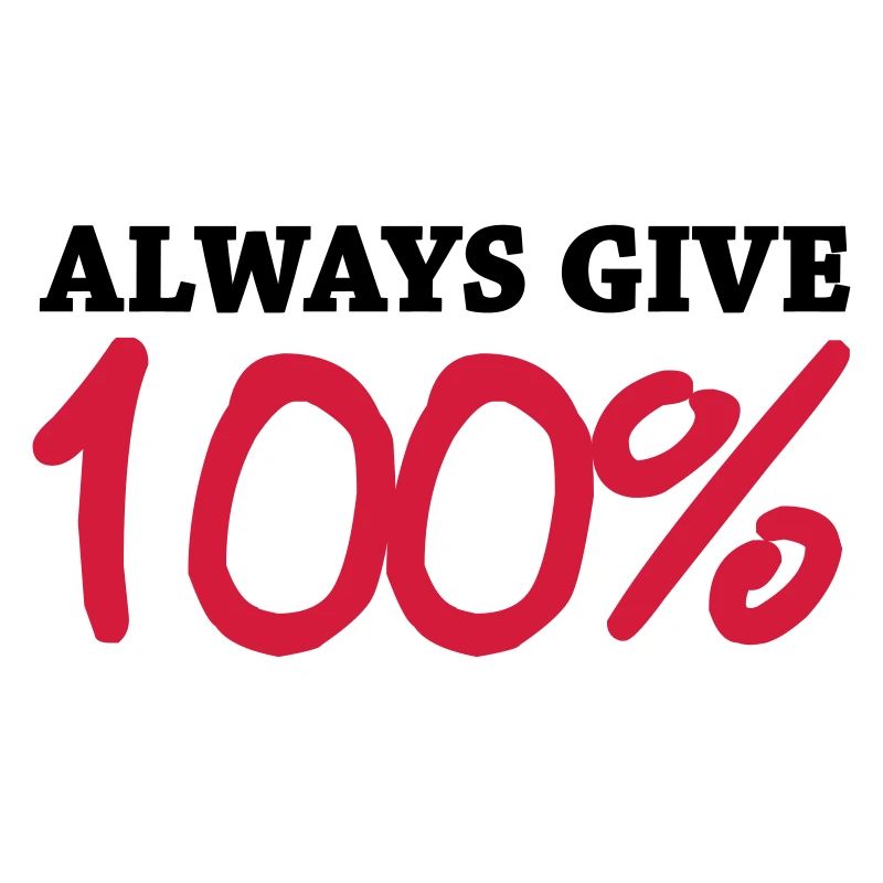 Always give 100