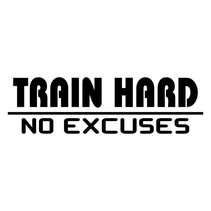 Train hard - no excuses