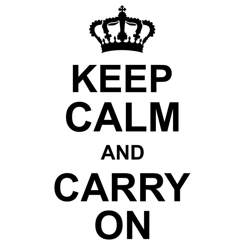 keep calm and carry on