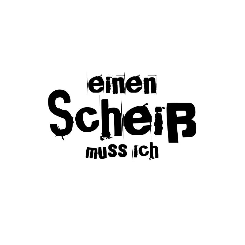 einen Scheiß muss ich