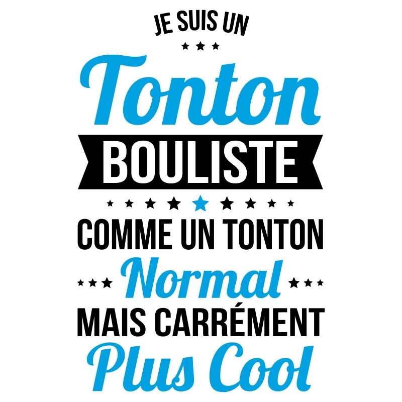 Tonton bouliste comme tonton normal plus cool