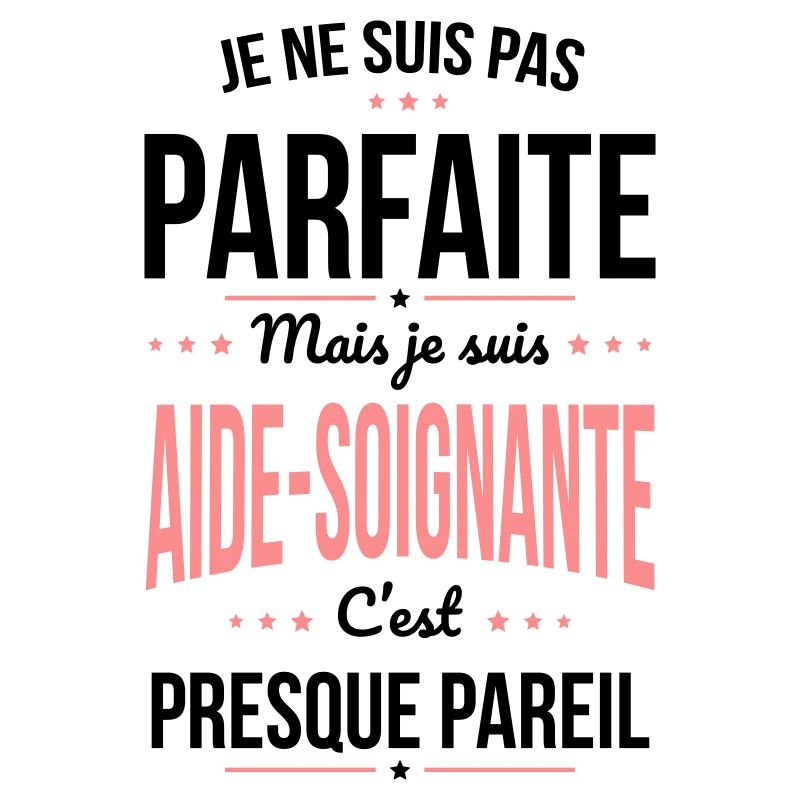 Pas parfaite mais je suis aide-soignante