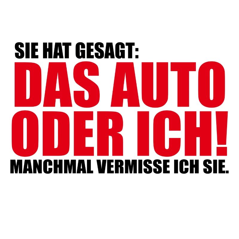 Sie hat gesagt das Auto oder ich Lustig Geschenk