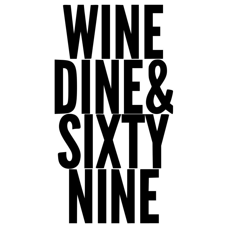 Wine, Dine & Sixty Nine