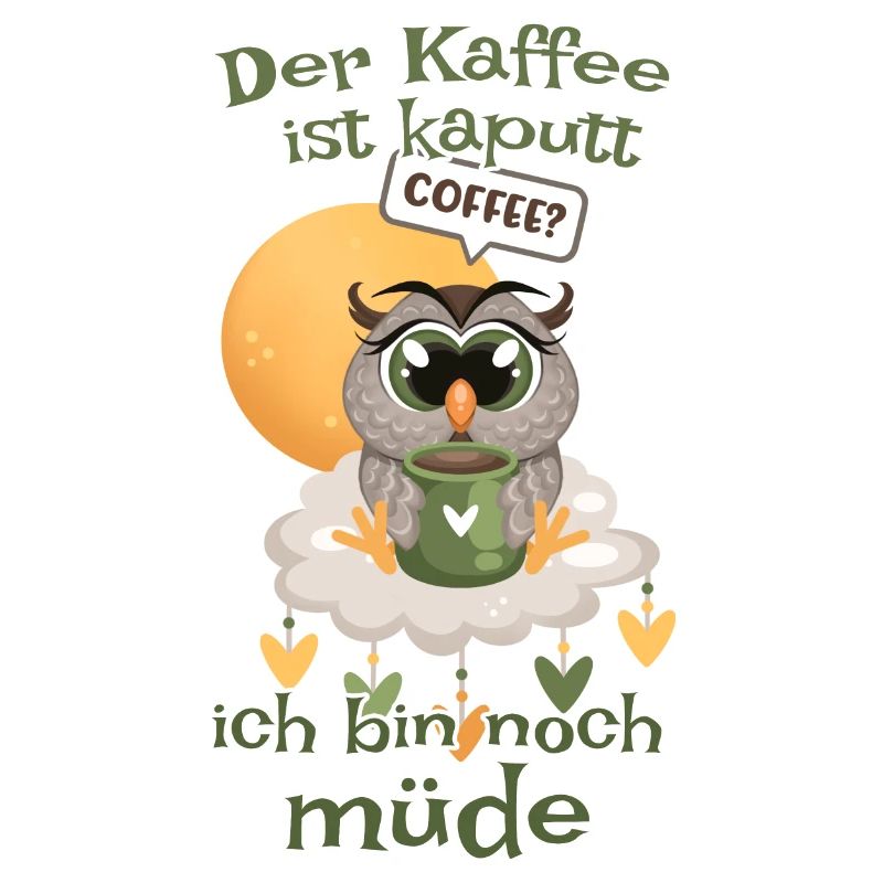Der Kaffee ist kaputt bin noch müde Eule
