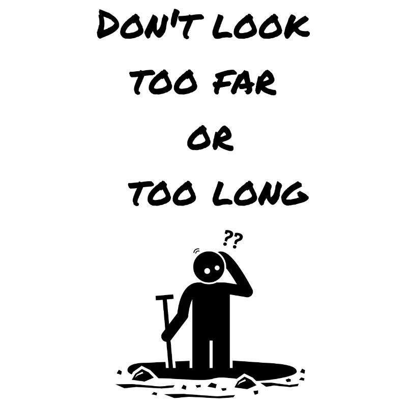 Don't look too far