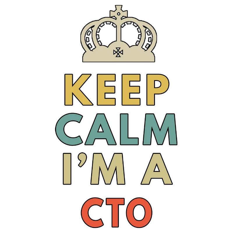 keep calm im a cto